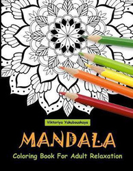 Mandala Coloring Book for Adult Relaxation: Coloring Pages for Meditation and Happiness, Paperback Book, By: Viktoriya Yakubouskaya