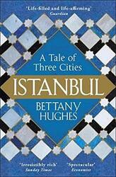 Istanbul: A Tale of Three Cities, Paperback Book, By: Bettany Hughes