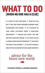 What to Do When No One Has a Clue: Advice for the Brave New World.Hardcover,By :Stephanie Pierson