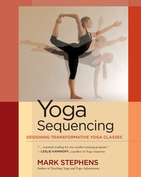 Yoga Sequencing: Designing Transformative Yoga Classes, Paperback Book, By: Mark Stephens
