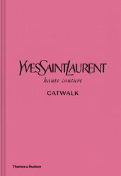 Yves Saint Laurent Catwalk: The Complete Haute Couture Collections 1962-2002, Hardcover Book, By: Andrew Bolton