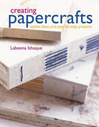 Creating Papercrafts: Stylish Ideas and Step-by-step Projects, Hardcover Book, By: Labeena Ishaque