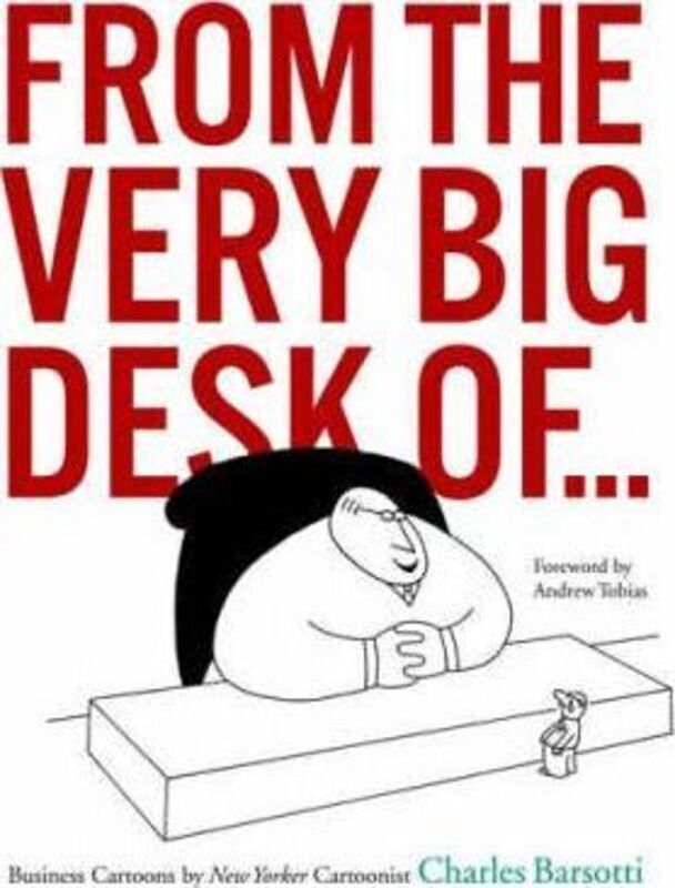 FROM THE VERY BIG DESK OF...: Business Cartoons by New Yorker Cartoonist Charles Barsotti.Hardcover,By :Charles Barsotti