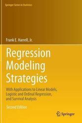 Regression Modeling Strategies: With Applications to Linear Models, Logistic and Ordinal Regression, and Survival Analysis, Hardcover Book, By: Frank E. Harrell, Jr.