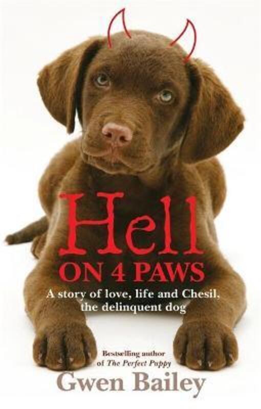 Hell on 4 Paws: How Britain's Leading Pet Behaviourist Met Her Match.paperback,By :Gwen Bailey