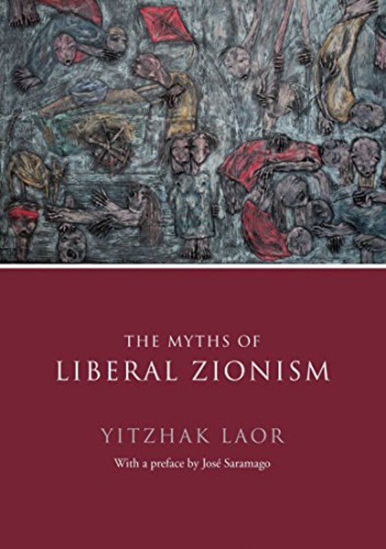 The Myths of Liberal Zionism, Hardcover Book, By: Yitzchak Laor