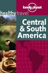 Central and South America (Lonely Planet Healthy Travel)