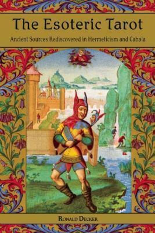 The Esoteric Tarot: Ancient Sources Rediscovered in Hermeticism and Cabalah.paperback,By :Decker, Ronald (Ronald Decker)