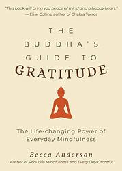 The Buddha's Guide to Gratitude: The Life-changing Power of Every Day Mindfulness, Paperback Book, By: Becca Anderson