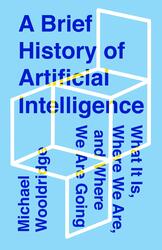 A Brief History of Artificial Intelligence: What It Is, Where We Are, and Where We Are Going, Hardcover Book, By: Michael Wooldridge