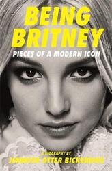 Being Britney: Pieces of a Modern Icon.paperback,By :Otter Bickerdike, Jennifer