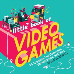 Little Book of Video Games: 70 Classics That Everyone Should Know and Play, Hardcover Book, By: Melissa Brinks