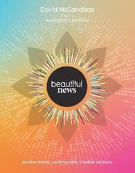 Beautiful News: Positive Trends, Uplifting Stats, Creative Solutions.Hardcover,By :McCandless, David
