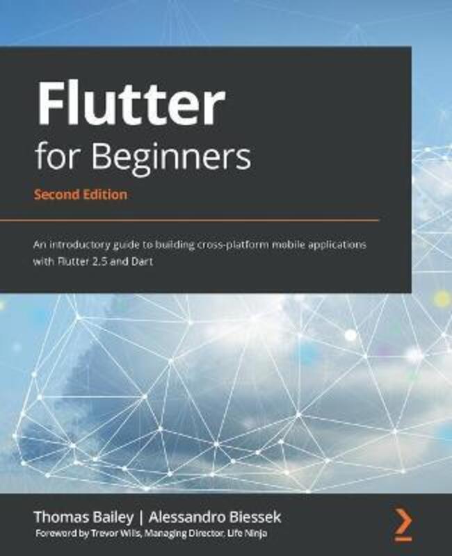 Flutter for Beginners: An introductory guide to building cross-platform mobile applications with Flutter 2.5 and Dart, Paperback Book, By: Thomas Bailey