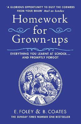Homework for Grown-ups: Everything You Learnt at School... and Promptly Forgot, Paperback Book, By: Elizabeth Foley