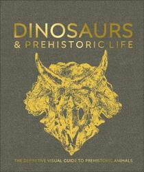 Dinosaurs and Prehistoric Life: The definitive visual guide to prehistoric animals.Hardcover,By :DK
