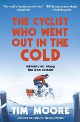 The Cyclist Who Went Out in the Cold: Adventures Along the Iron Curtain Trail.paperback,By :Moore, Tim