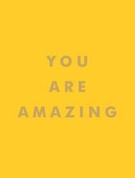 You Are Amazing: Uplifting Quotes to Boost Your Mood and Brighten Your Day.Hardcover,By :Publishers, Summersdale