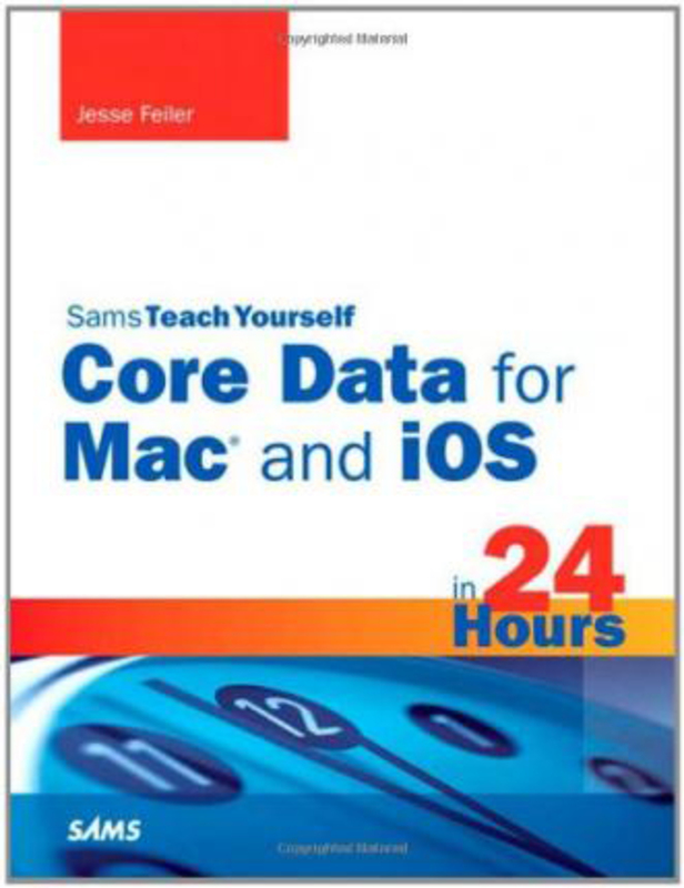Sams Teach Yourself Core Data for Mac and iOS in 24 Hours, Paperback Book, By: Jesse Feiler