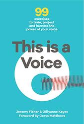 This This is a Voice: 99 exercises to train, project and harness the power of your voice, Paperback Book, By: Jeremy Fisher