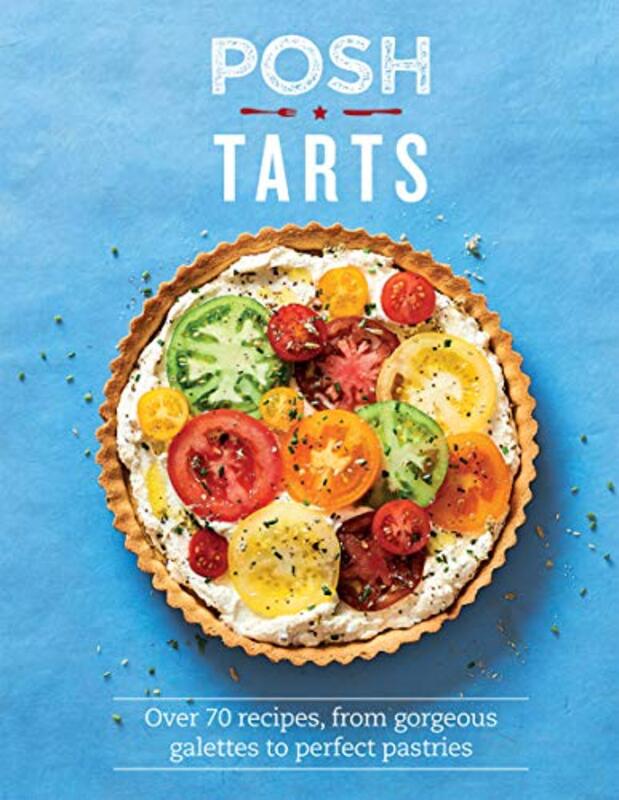 Posh Tarts: Over 70 recipes, from gorgeous galettes to perfect pastries, Hardcover Book, By: Phillippa Spence