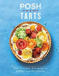 Posh Tarts: Over 70 recipes, from gorgeous galettes to perfect pastries, Hardcover Book, By: Phillippa Spence