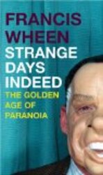 Strange Days Indeed: The Golden Age of Paranoia, Hardcover Book, By: Francis Wheen