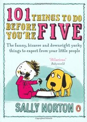 101 Things to Do Before You're Five: The funny, bizarre and downright yucky things to expect from yo, Paperback Book, By: Sally Norton