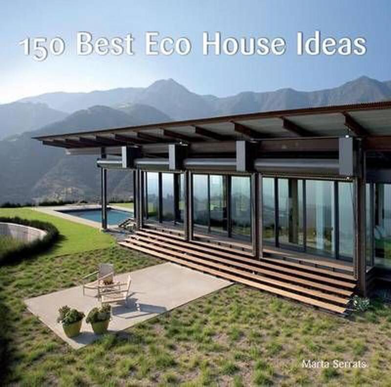 150 Best Eco House Ideas, Hardcover Book, By: Marta Serrats