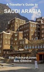 A Traveller's Guide to Saudi Arabia: Jeddah, Riyadh, Al Ula, Mada'in Salih, Ha'il, Jubbah, Al Jawf,.paperback,By :Gibbons, Bob - Parrenin, Stephane - Pritchard-Jones, Sian