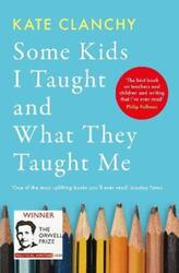 Some Kids I Taught and What They Taught Me.paperback,By :Clanchy, Kate