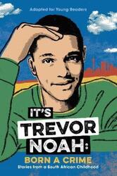 It's Trevor Noah: Born a Crime: Stories from a South African Childhood (Adapted for Young Readers).paperback,By :Trevor Noah