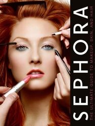 Sephora: The Ultimate Guide to Makeup, Skin, and Hair from the Beauty Authority, Hardcover Book, By: Melissa Schweiger