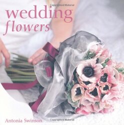 Wedding Flowers, Hardcover, By: Antonia Swinson