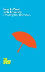How to Deal with Adversity: The School of Life V9, Paperback Book, By: Christopher Hamilton