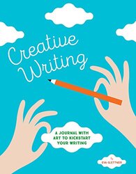 Creative Writing: A Journal with Art to Kickstart Your Writing, By: Eva Glettner