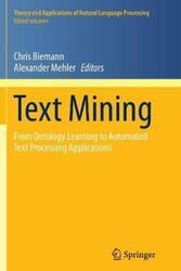 Text Mining: From Ontology Learning to Automated Text Processing Applications.paperback,By :Biemann, Chris - Mehler, Alexander