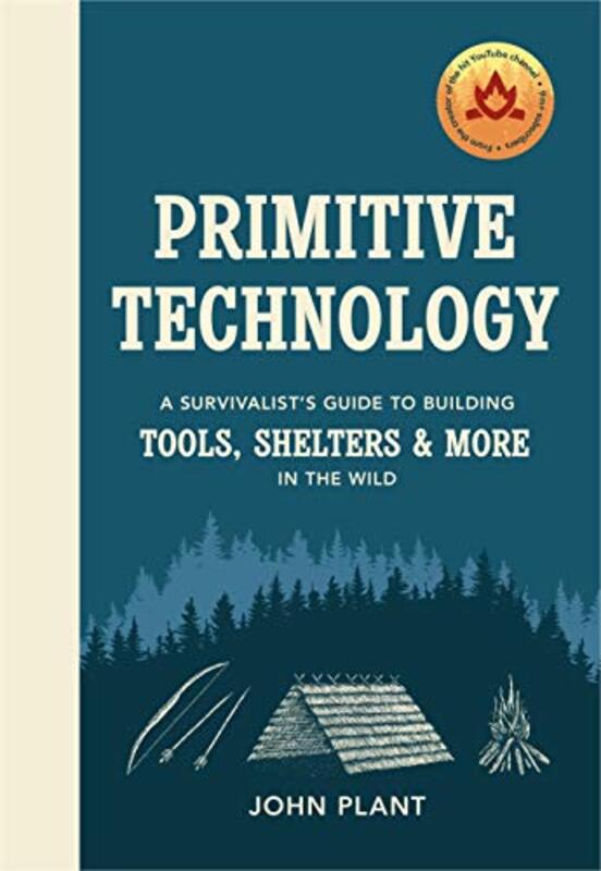 Primitive Technology: A Survivalist's Guide to Building Tools, Shelters & More in the Wild, Hardcover Book, By: JP
