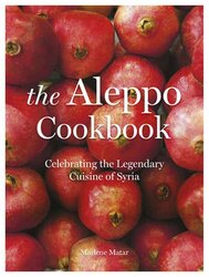 The Aleppo Cookbook: Celebrating the Legendary Cuisine of Syria, Hardcover Book, By: Marlene Matar