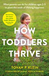 How Toddlers Thrive: What Parents Can Do for Children Ages Two to Five to Plant the Seeds of Lifelon, Paperback Book, By: Tovah Klein