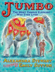 Jumbo: The Most Famous Elephant Who Ever Lived, Hardcover Book, By: Alexandra Stewart