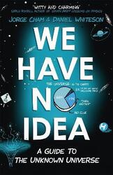 We Have No Idea: A Guide to the Unknown Universe,Paperback,ByJorge Cham