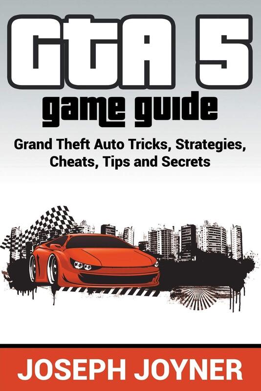 GTA 5 Game Guide: Grand Theft Auto Tricks, Strategies, Cheats, Tips and Secrets, Paperback Book, By: Joseph Joyner