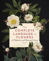 The Complete Language of Flowers: A Definitive and Illustrated History.paperback,By :Dietz, S. Theresa
