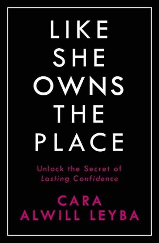 Like She Owns the Place: Unlock the Secret of Lasting Confidence