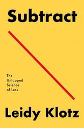 Subtract: The Untapped Science of Less.Hardcover,By :Klotz, Leidy