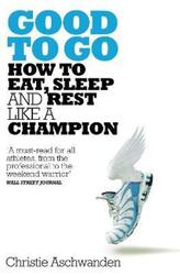 Good to Go: What the Athlete in All of Us Can Learn from the Strange Science of Recovery.paperback,By :Aschwanden, Christie