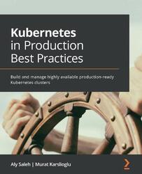 Kubernetes in Production Best Practices: Build and manage highly available production-ready Kubernetes clusters, Paperback Book, By: Aly Saleh