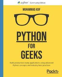 Python for Geeks: Build production-ready applications using advanced Python concepts and industry best practices, Paperback Book, By: Muhammad Asif