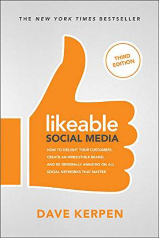 Likeable Social Media, Third Edition: How To Delight Your Customers, Create an Irresistible Brand, & Be Generally Amazing On All Social Networks That Matter, Paperback Book, By: Dave Kerpen